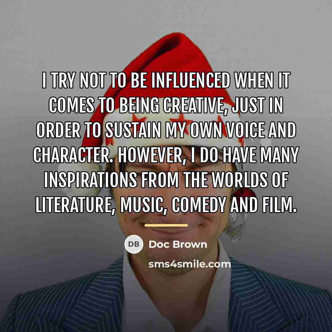 “I try not to be influenced when it comes to…” quote by Doc Brown