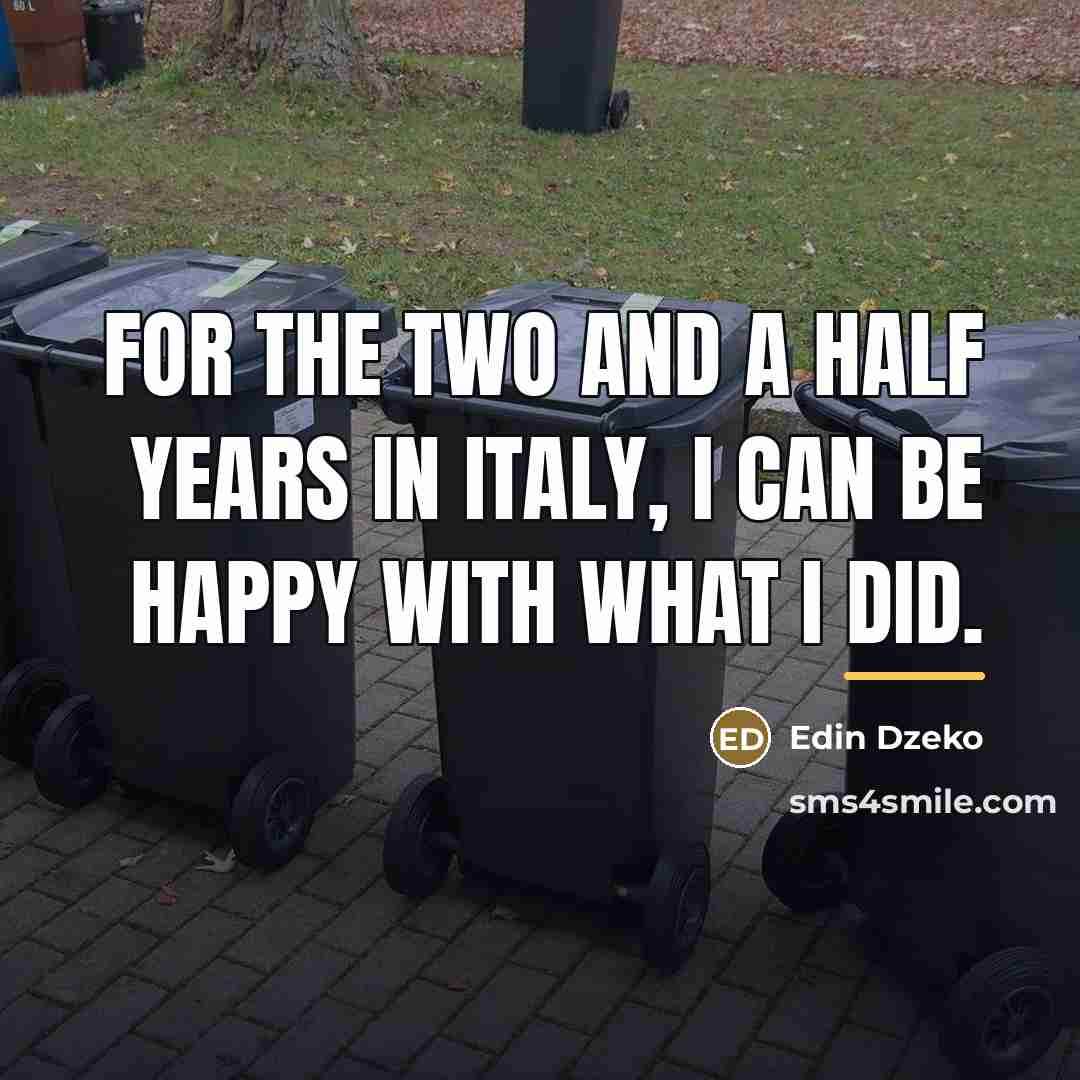 “For the two and a half years in Italy, I…” quote by Edin Dzeko
