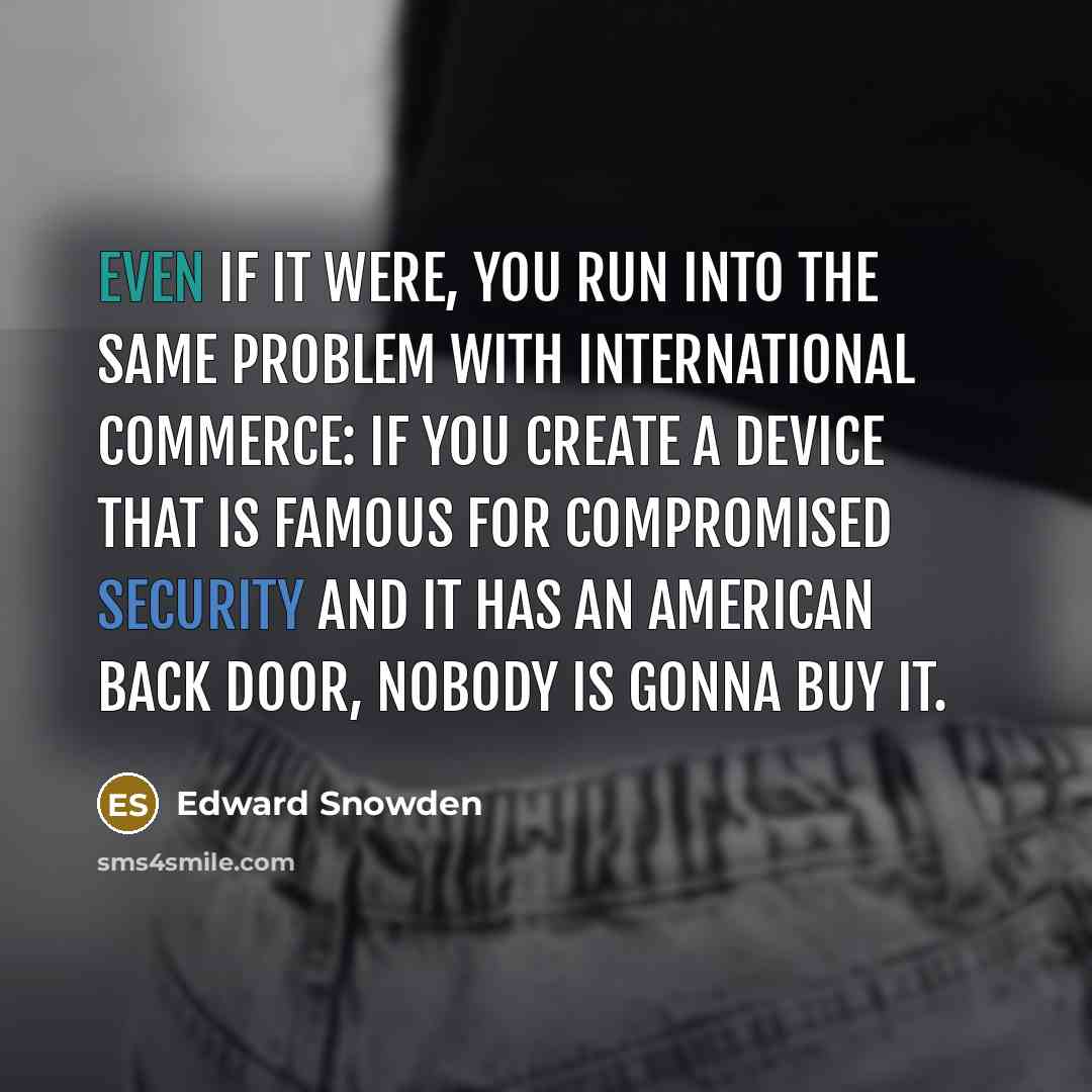 “Even if it were, you run into the same problem…” quote by Edward Snowden
