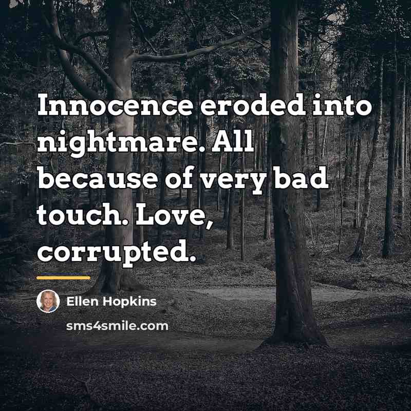 “Innocence eroded into nightmare. All because of very bad touch.…” quote by Ellen Hopkins