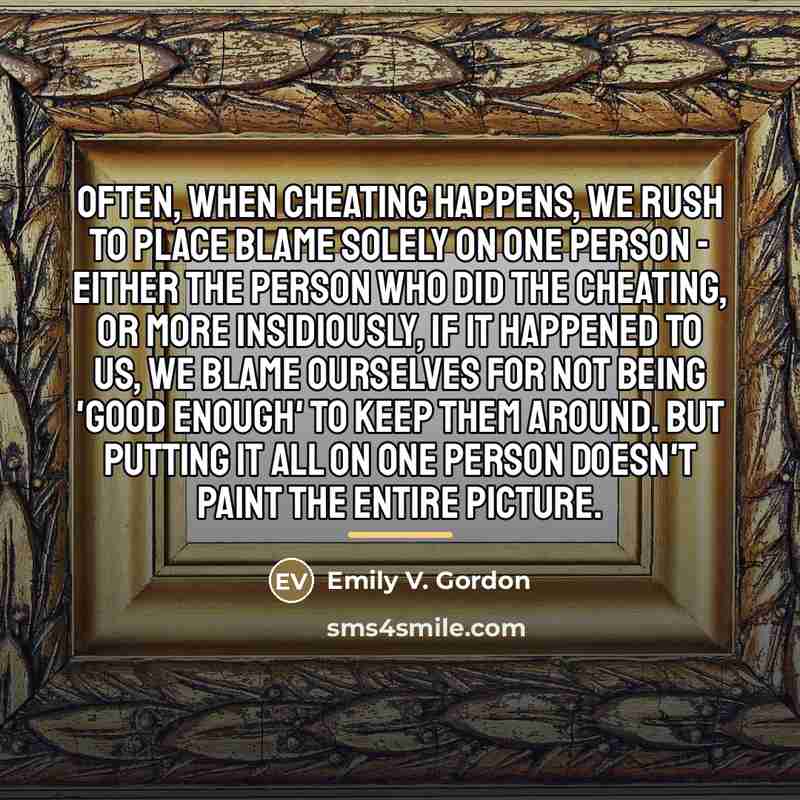 “Often, when cheating happens, we rush to place blame solely…” quote by Emily V. Gordon