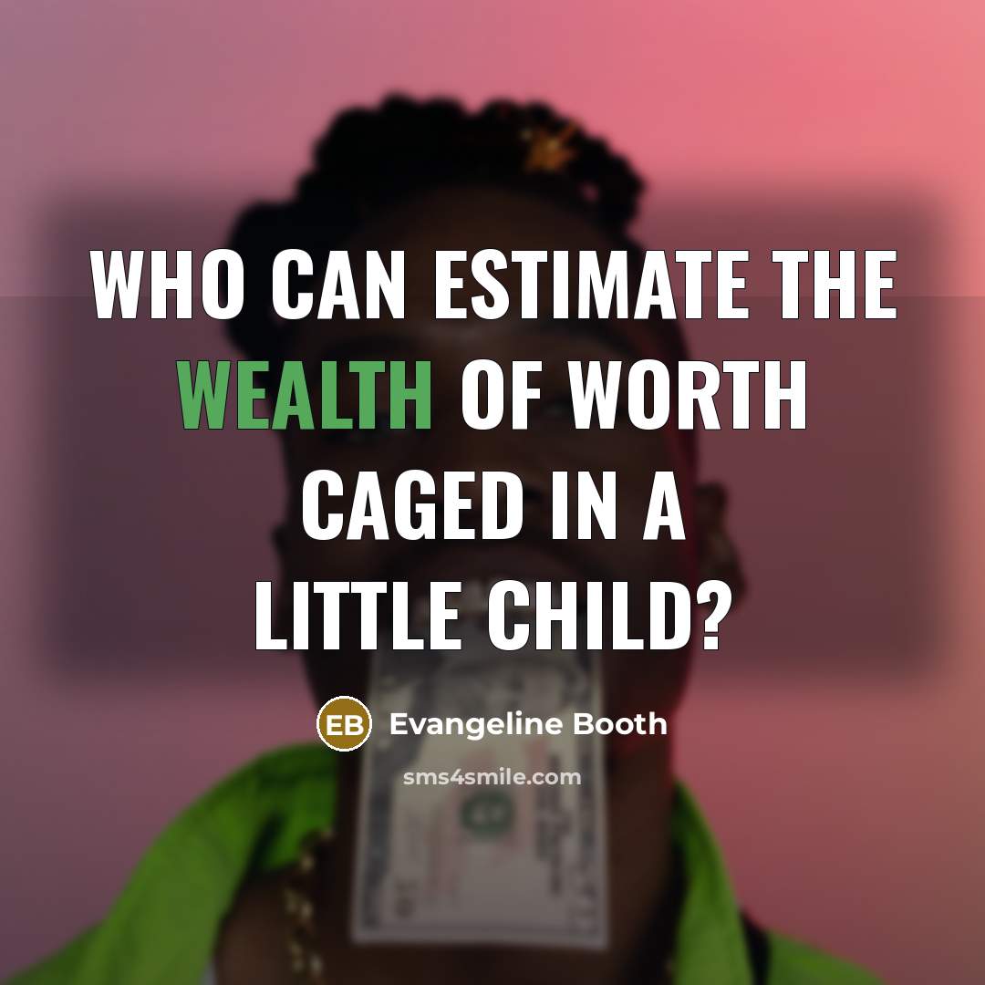 “Who can estimate the wealth of worth caged in a…” quote by Evangeline Booth