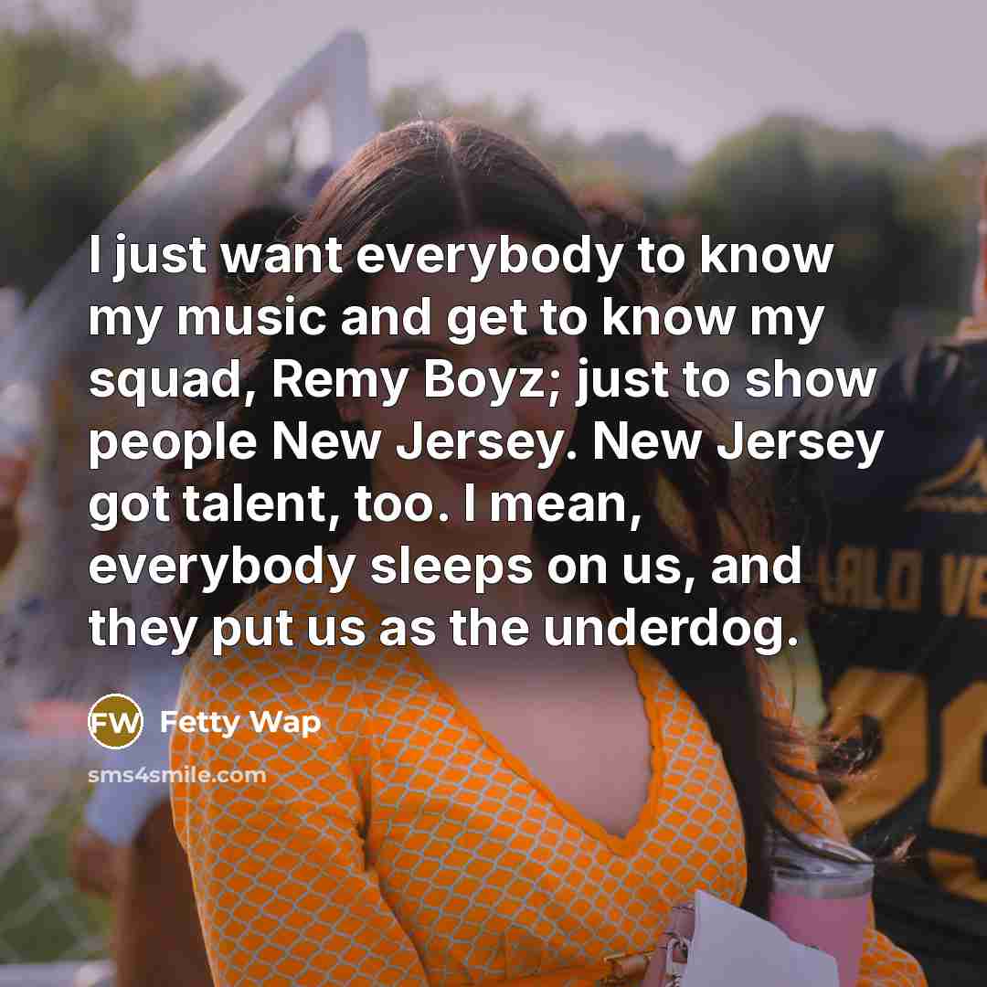 “I just want everybody to know my music and get…” quote by Fetty Wap