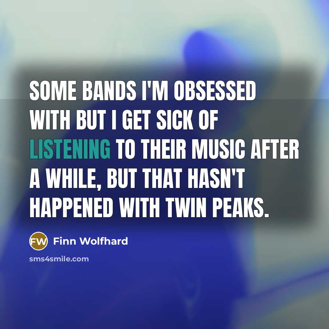 “Some bands I'm obsessed with but I get sick of…” quote by Finn Wolfhard