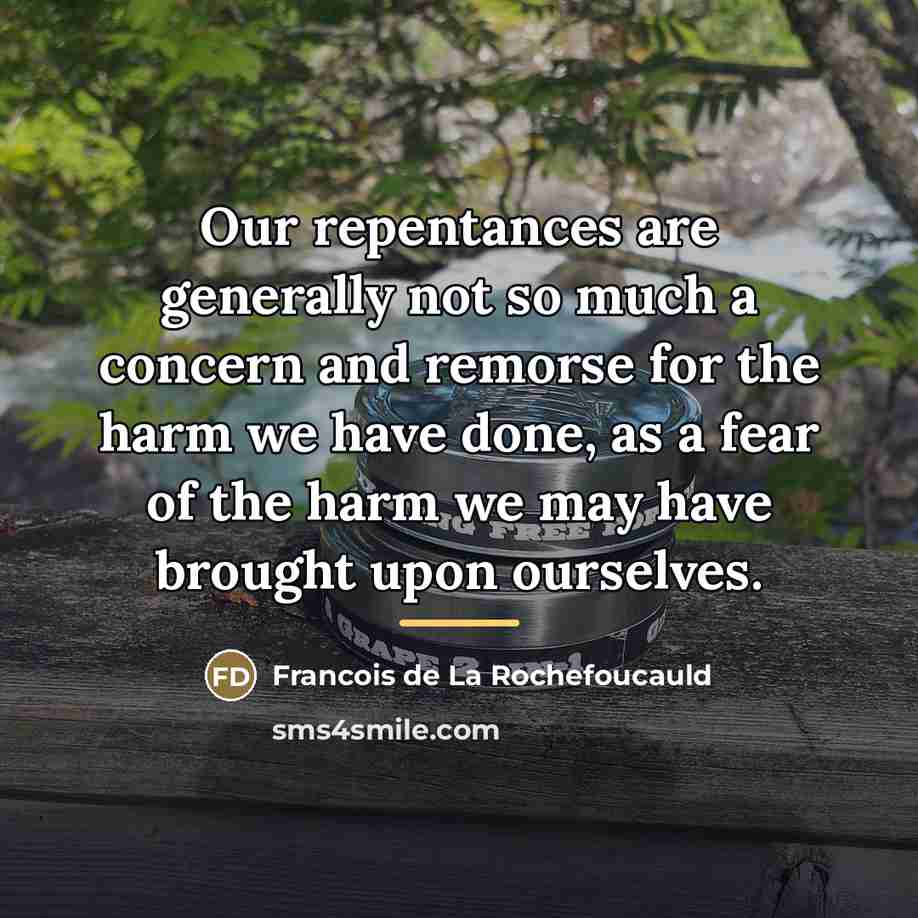 “Our repentances are generally not so much a concern and…” quote by Francois de La Rochefoucauld