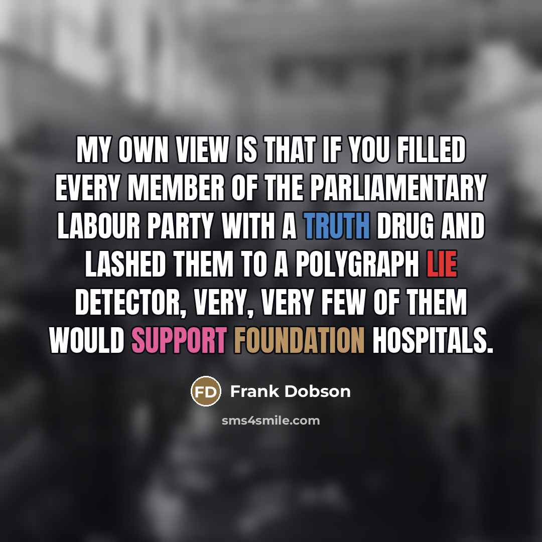 “My own view is that if you filled every member…” quote by Frank Dobson