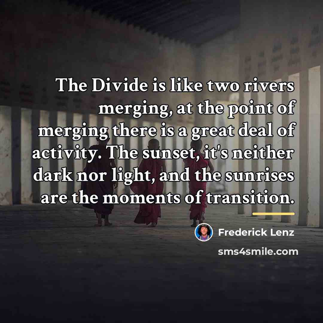 “The Divide is like two rivers merging, at the point…” quote by Frederick Lenz