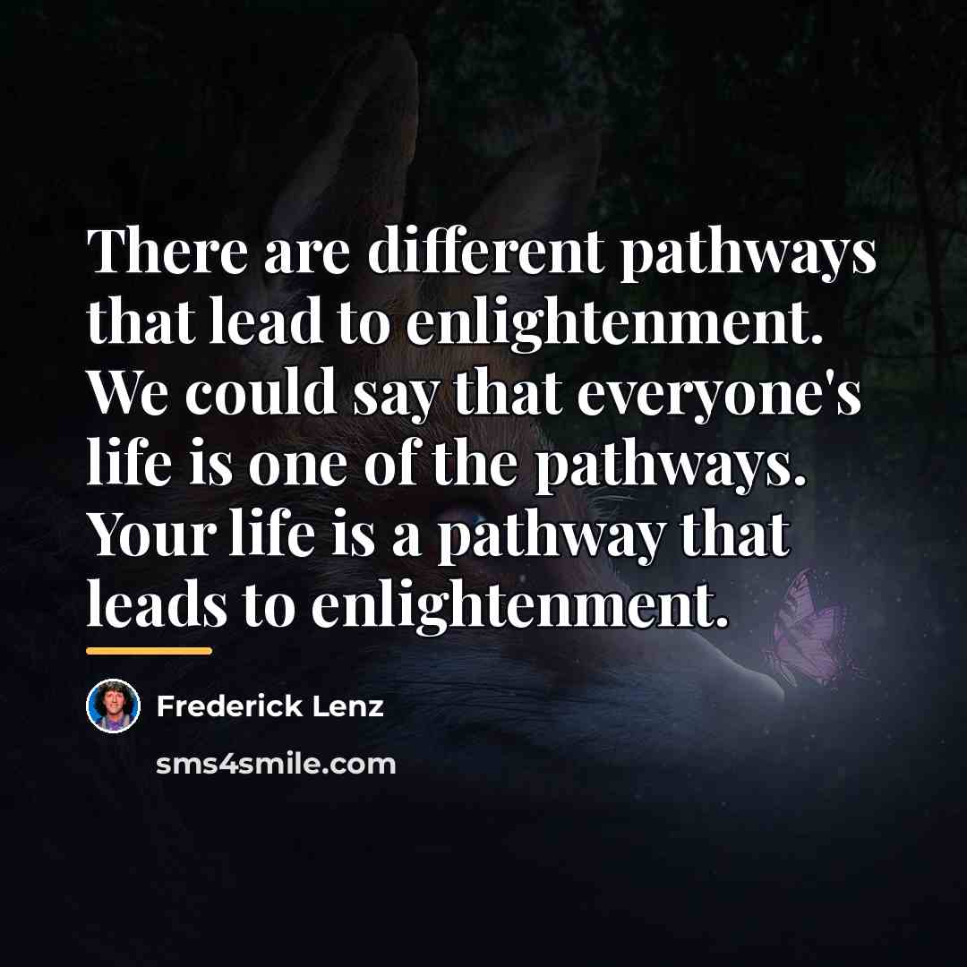 “There are different pathways that lead to enlightenment. We could…” quote by Frederick Lenz