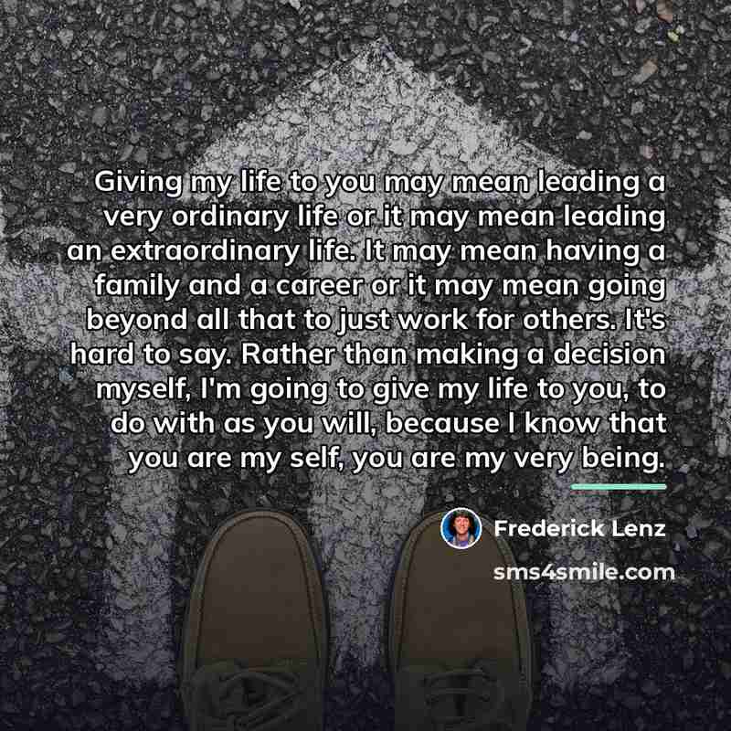 “Giving my life to you may mean leading a very…” quote by Frederick Lenz
