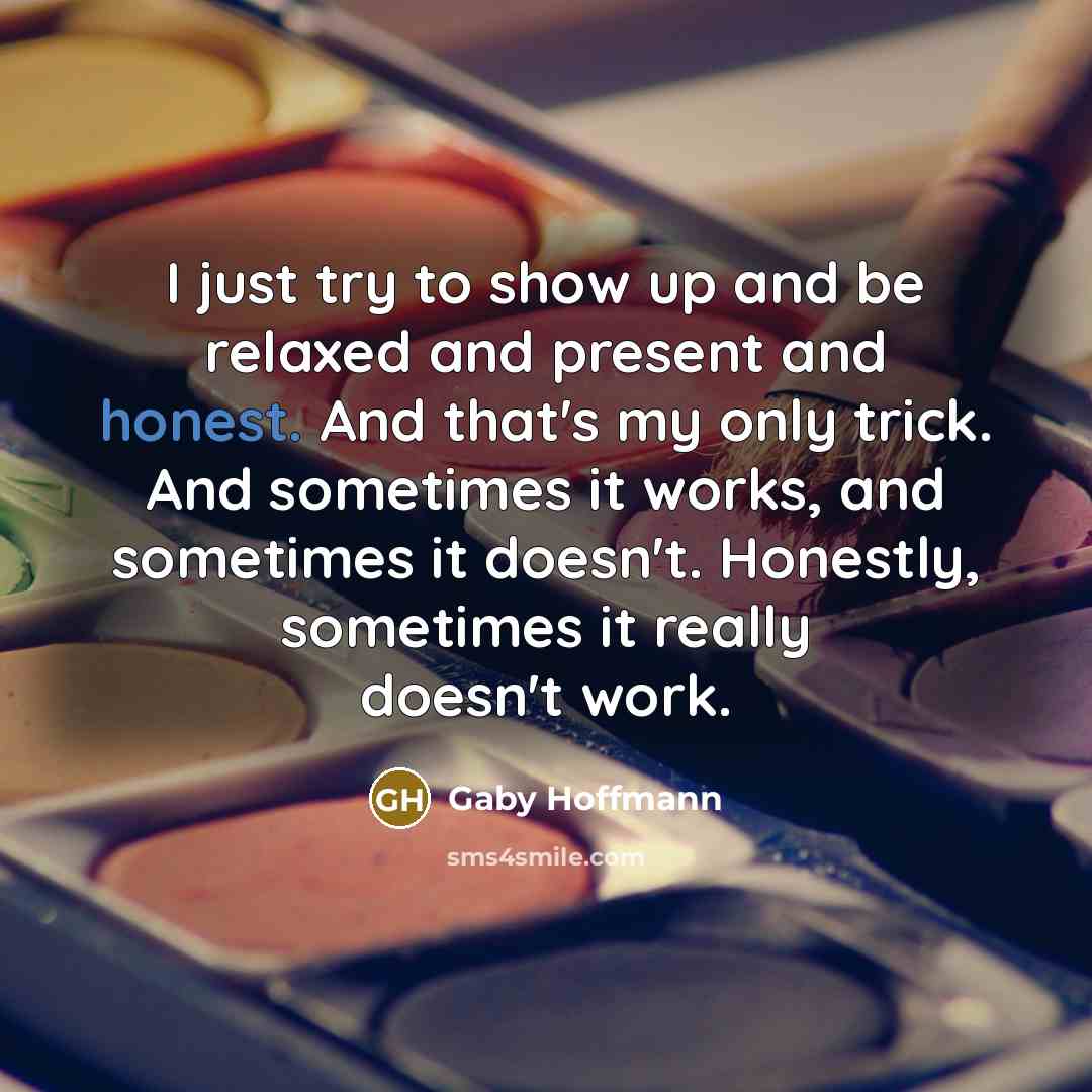 “I just try to show up and be relaxed and…” quote by Gaby Hoffmann