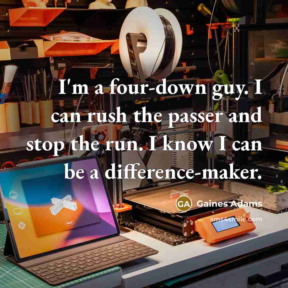 “I'm a four-down guy. I can rush the passer and…” quote by Gaines Adams