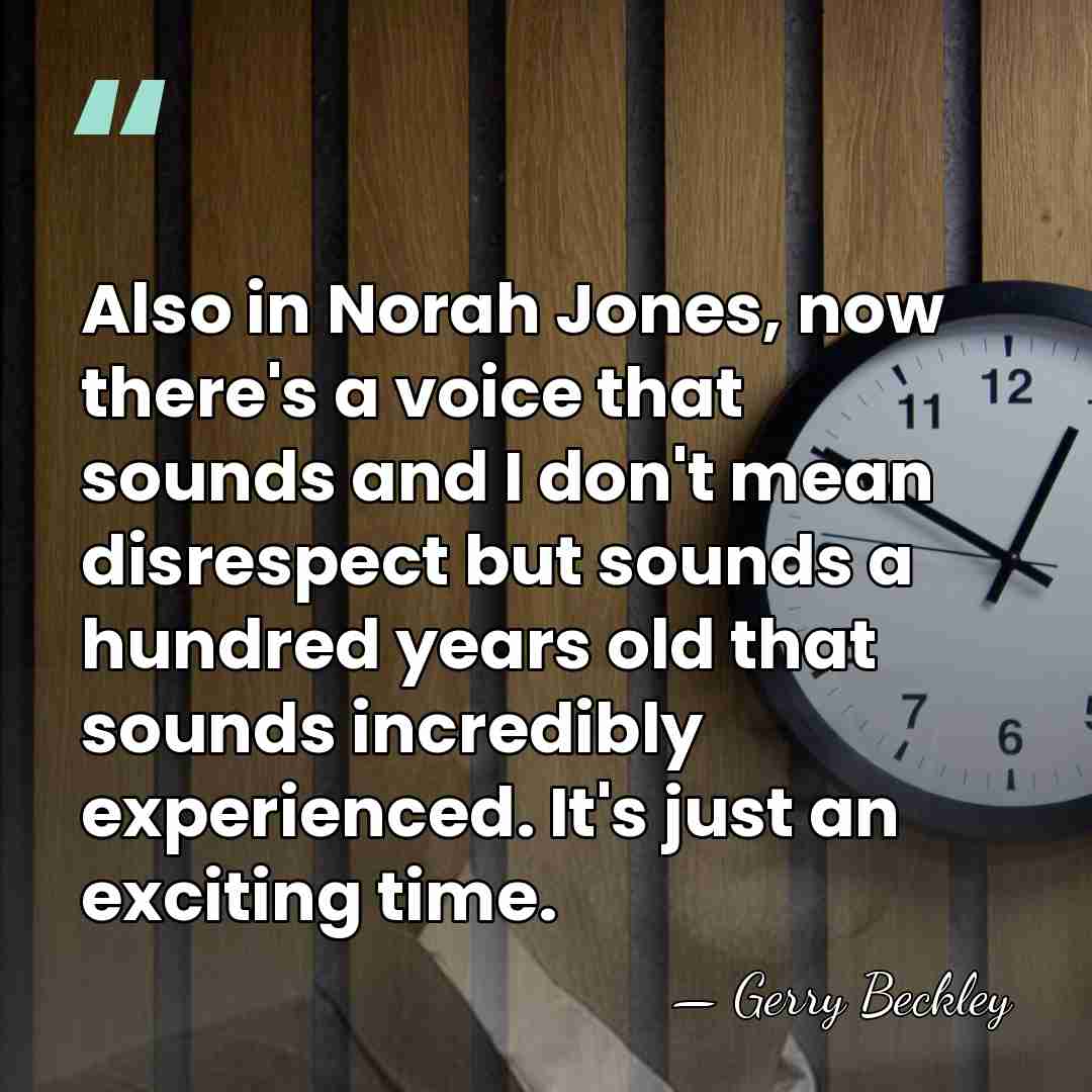 Also in Norah Jones, now there's a voice that sounds and I&hellip; - Gerry Beckley