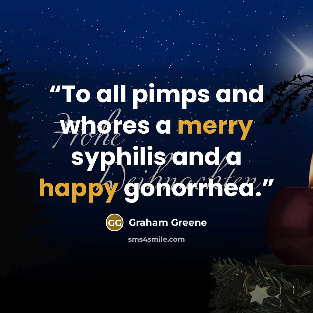 “To all pimps and whores a merry syphilis and a happy gonorrhea.” quote by Graham Greene
