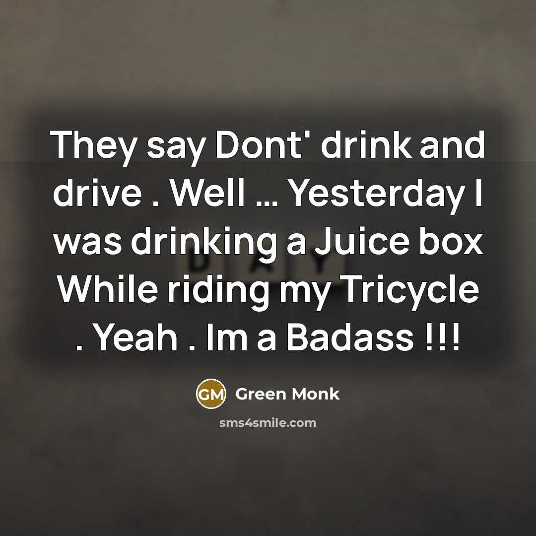 “They say Dont' drink and drive . Well .... Yesterday…” quote by Green Monk