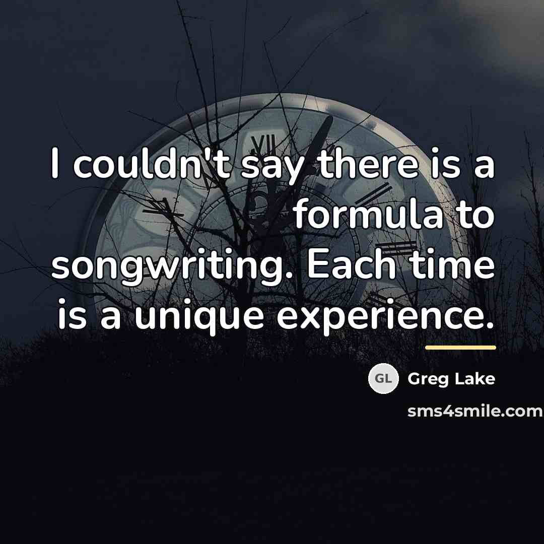 “I couldn't say there is a formula to songwriting. Each…” quote by Greg Lake