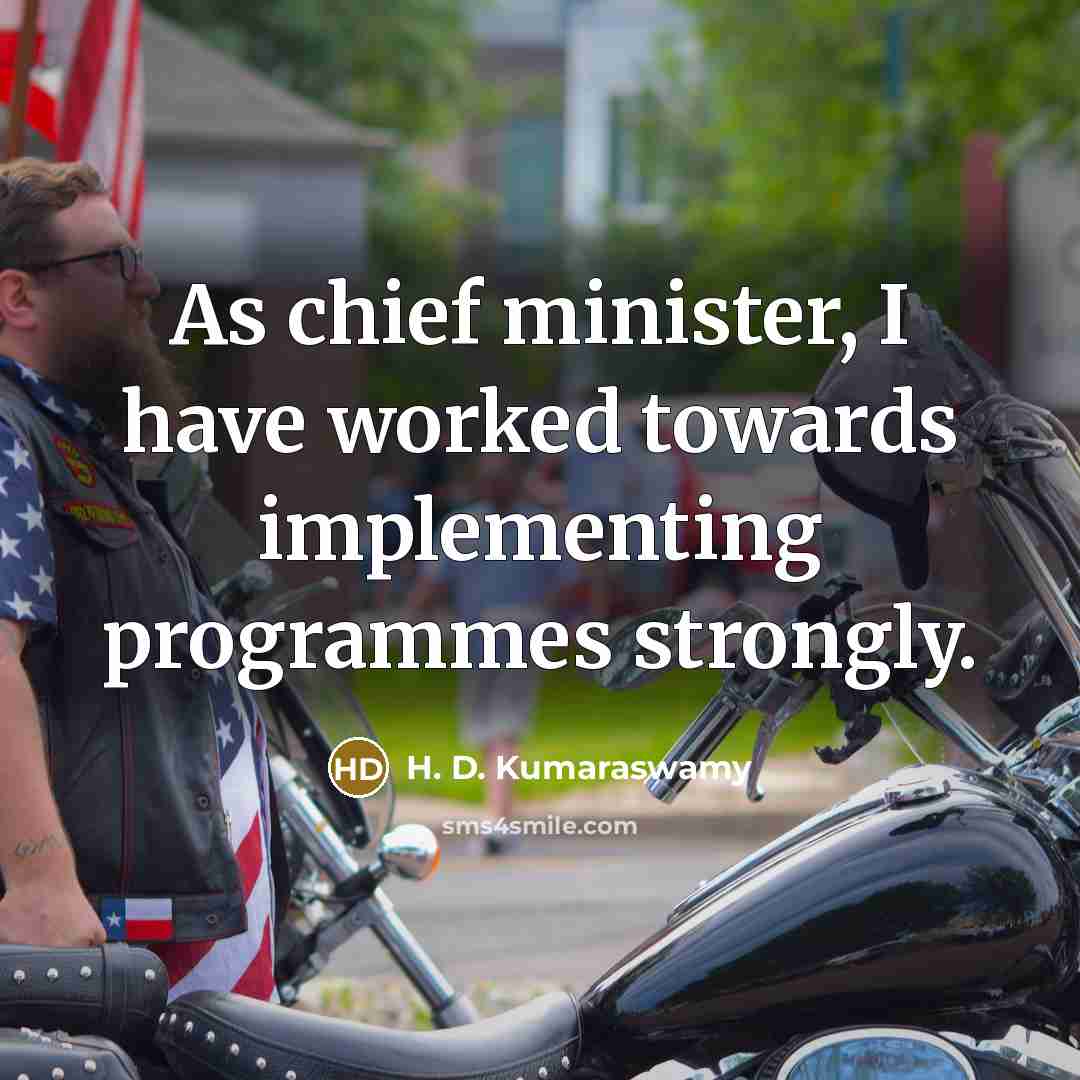 “As chief minister, I have worked towards implementing programmes strongly.…” quote by H. D. Kumaraswamy
