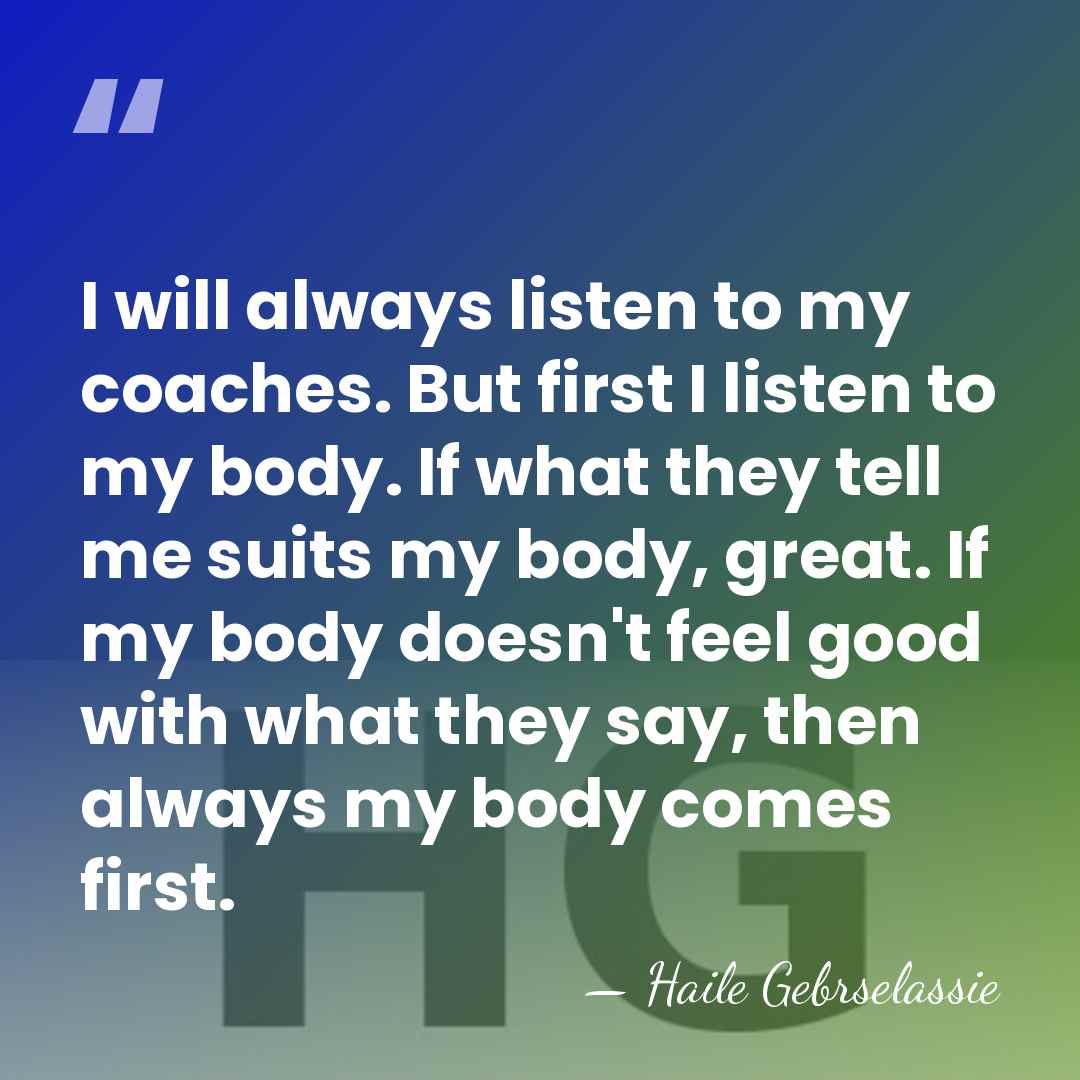 I will always listen to my coaches. But first I listen to&hellip; - Haile Gebrselassie