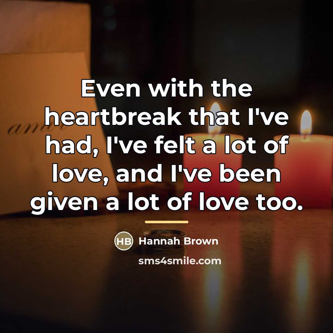 “Even with the heartbreak that I've had, I've felt a…” quote by Hannah Brown