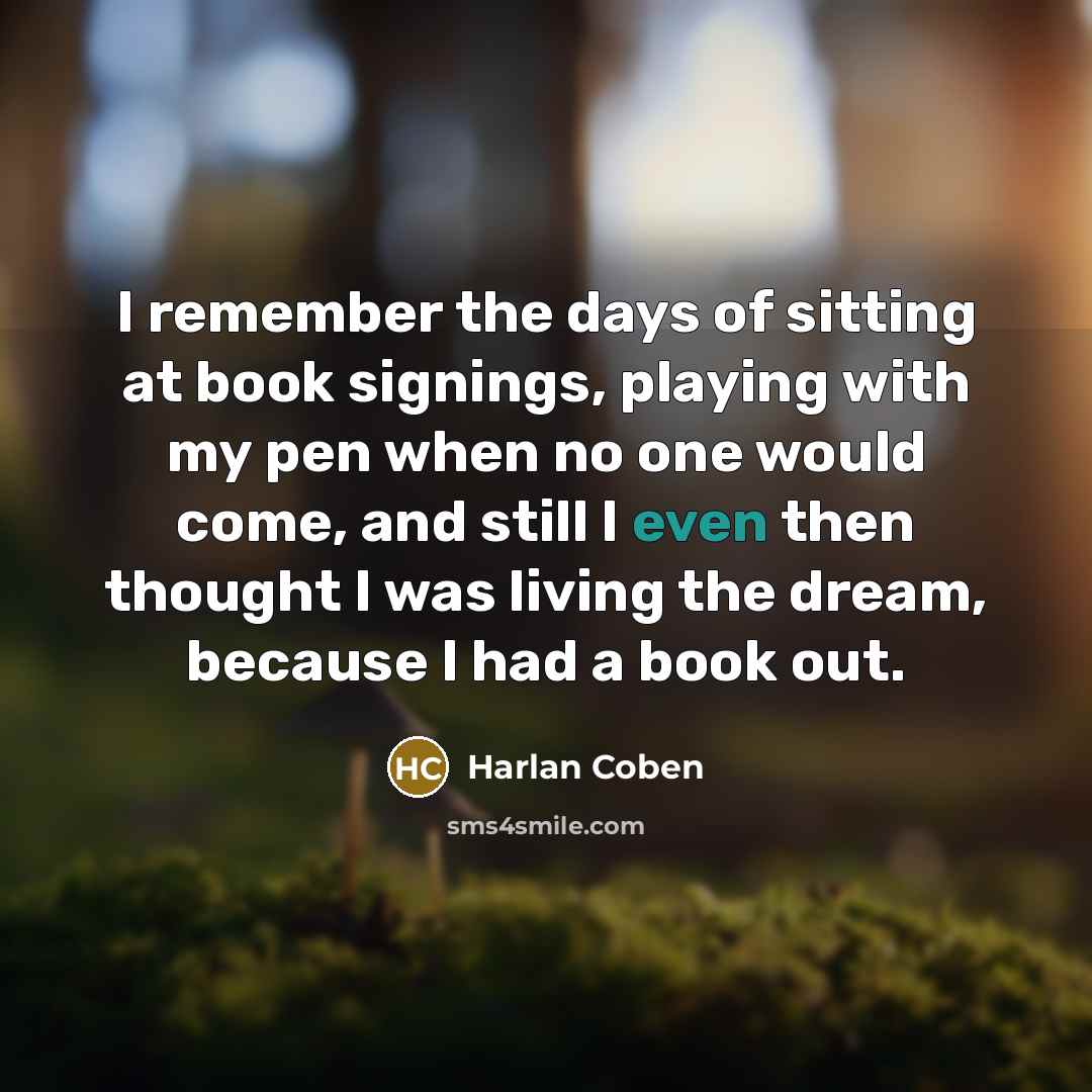 “I remember the days of sitting at book signings, playing…” quote by Harlan Coben