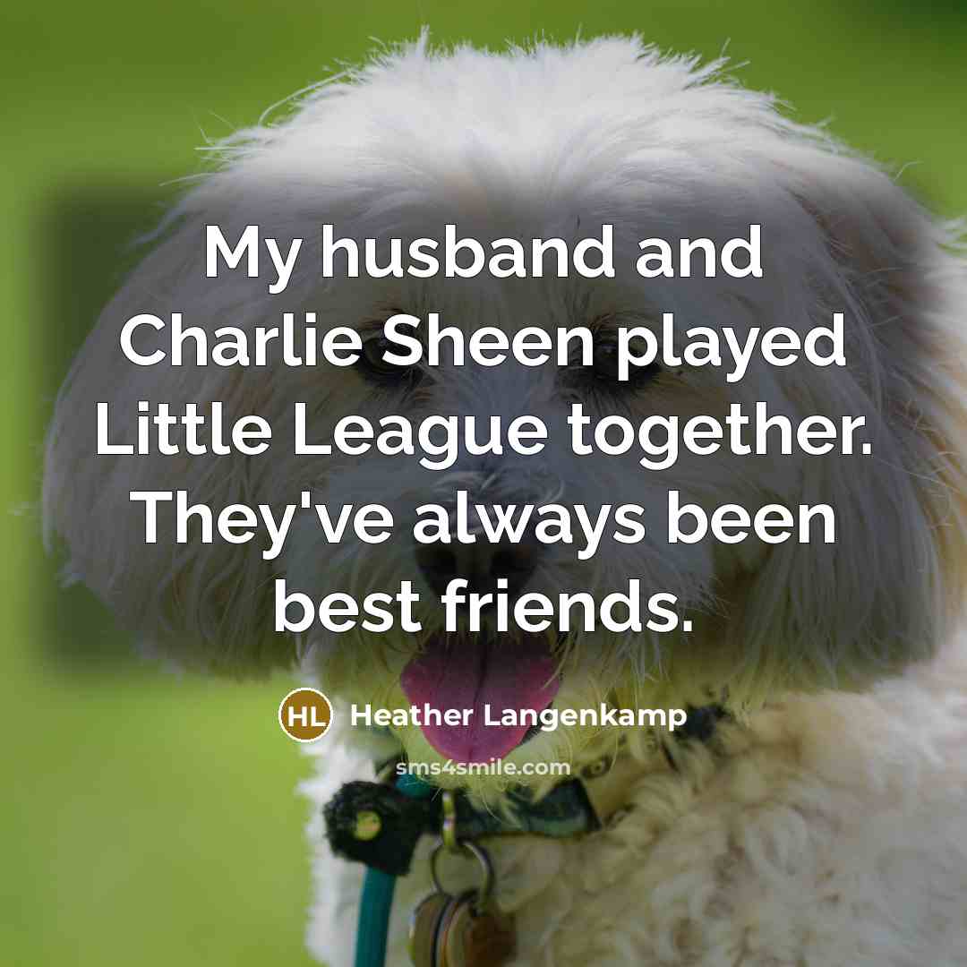 “My husband and Charlie Sheen played Little League together. They've…” quote by Heather Langenkamp