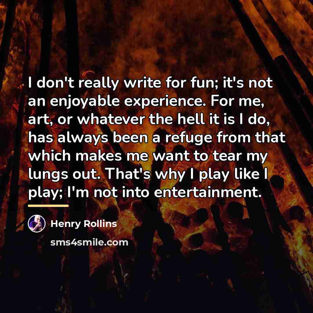“I don't really write for fun; it's not an enjoyable…” quote by Henry Rollins