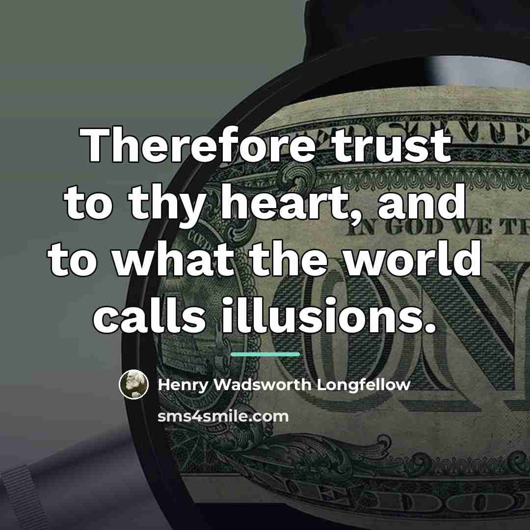 “Therefore trust to thy heart, and to what the world…” quote by Henry Wadsworth Longfellow