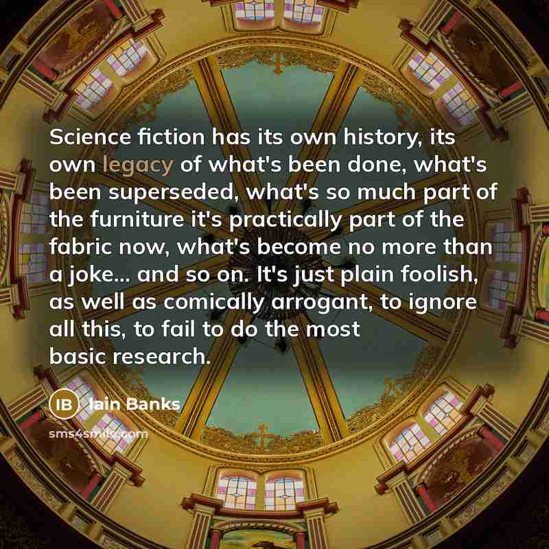 “Science fiction has its own history, its own legacy of…” quote by Iain Banks