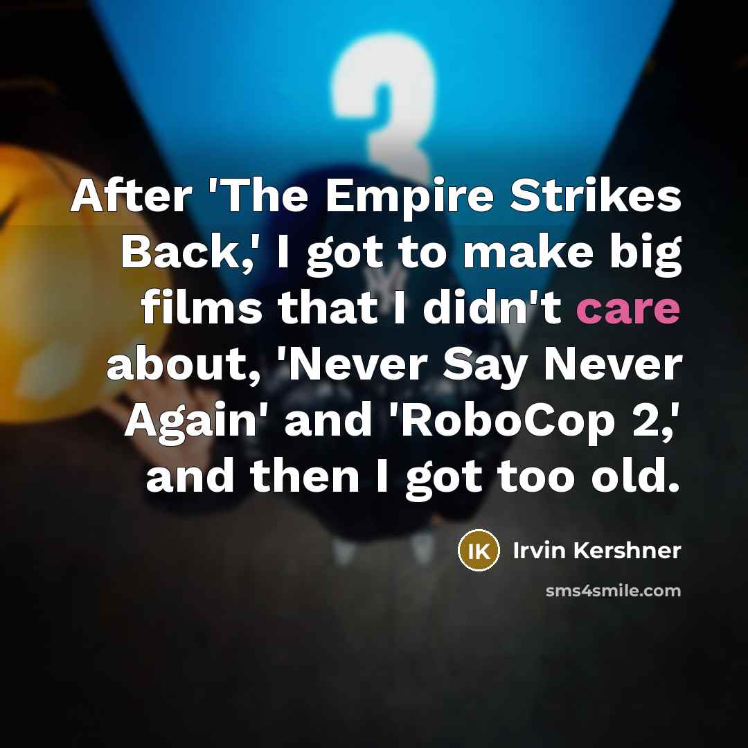 “After 'The Empire Strikes Back,' I got to make big…” quote by Irvin Kershner