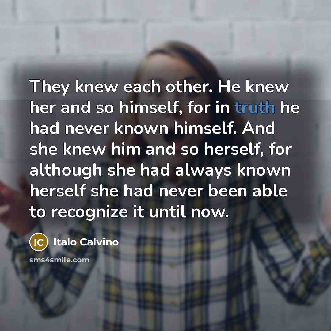 “They knew each other. He knew her and so himself,…” quote by Italo Calvino