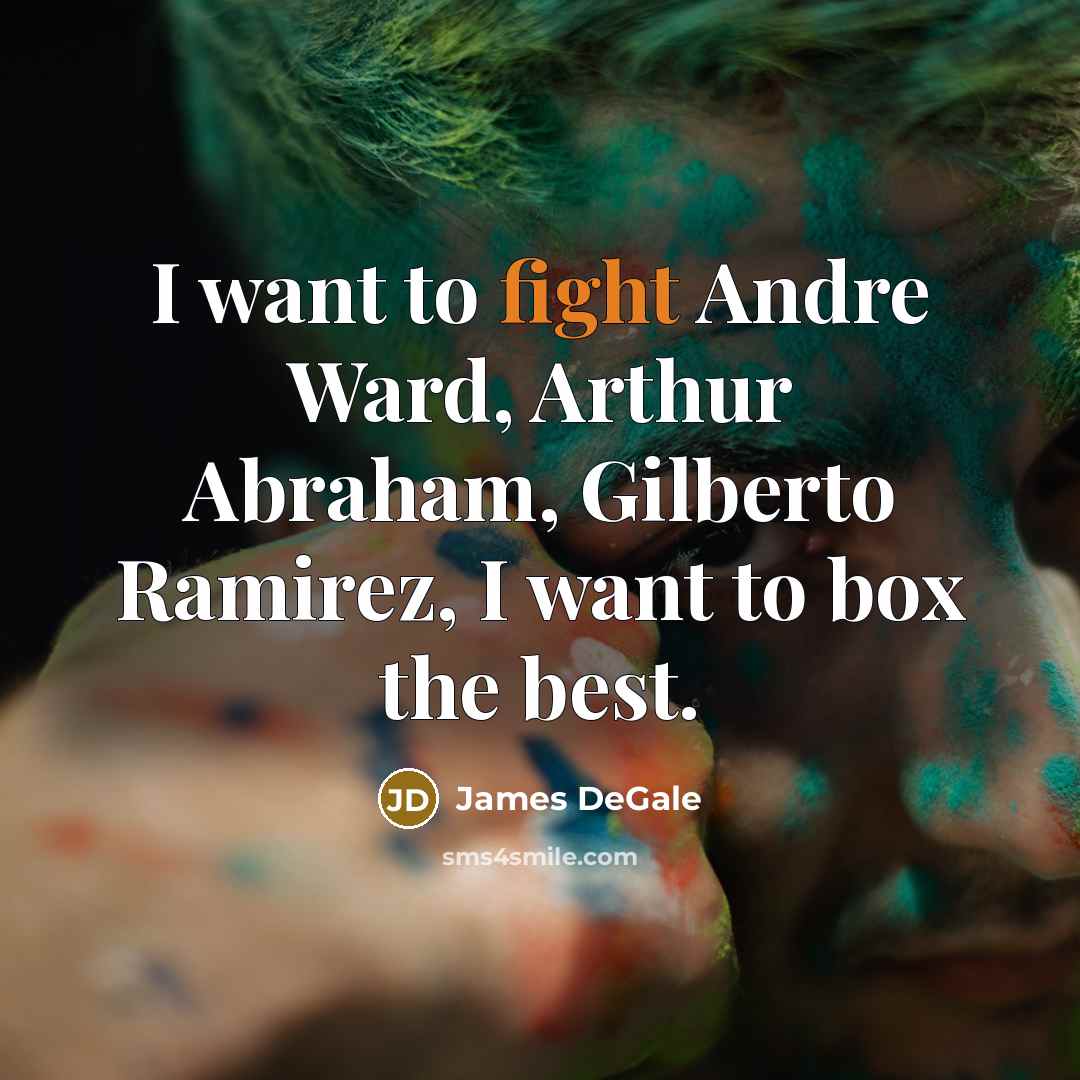 “I want to fight Andre Ward, Arthur Abraham, Gilberto Ramirez,…” quote by James DeGale