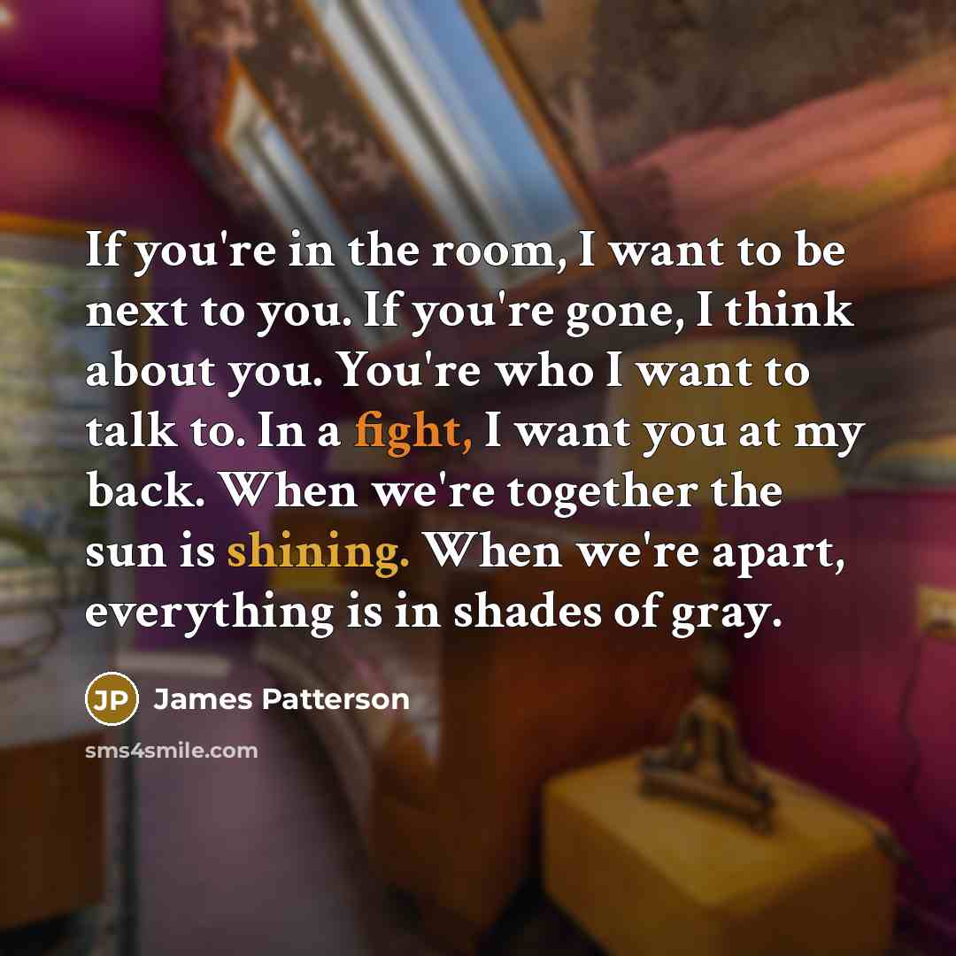 “If you're in the room, I want to be next…” quote by James Patterson