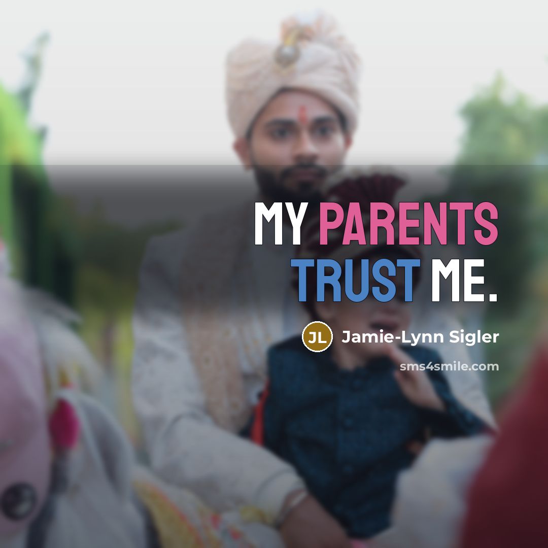 “My parents trust me.” quote by Jamie-Lynn Sigler