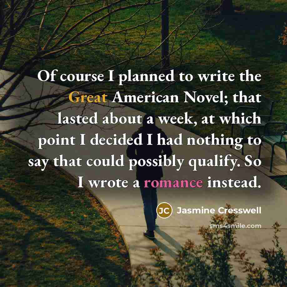 “Of course I planned to write the Great American Novel;…” quote by Jasmine Cresswell