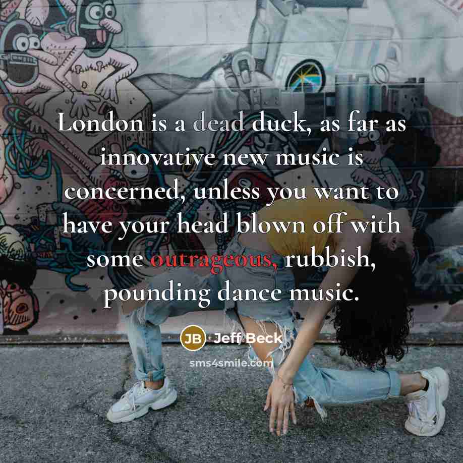 “London is a dead duck, as far as innovative new…” quote by Jeff Beck