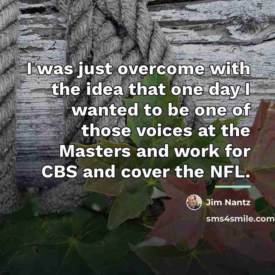 “I was just overcome with the idea that one day…” quote by Jim Nantz