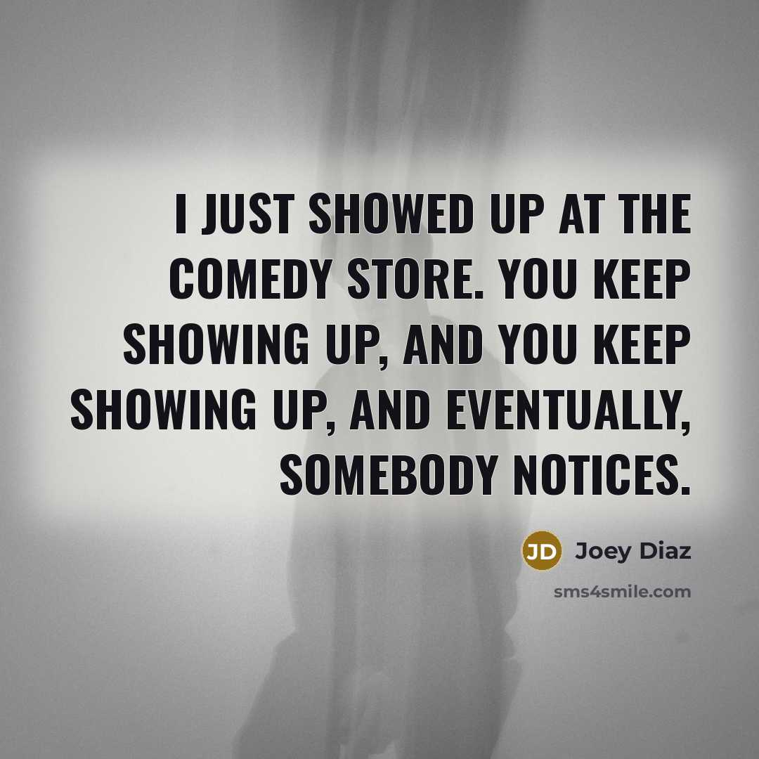 “I just showed up at the Comedy Store. You keep…” quote by Joey Diaz