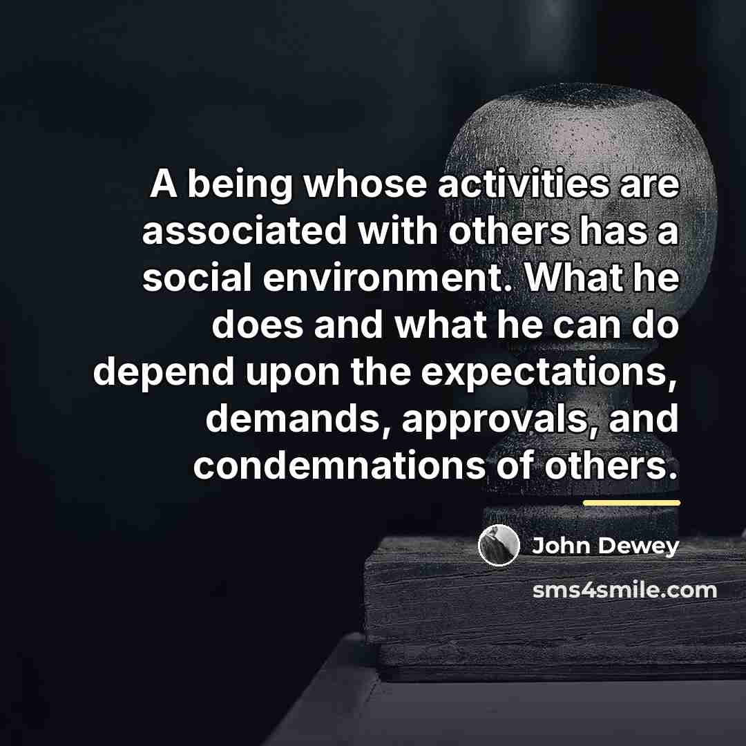 “A being whose activities are associated with others has a…” quote by John Dewey