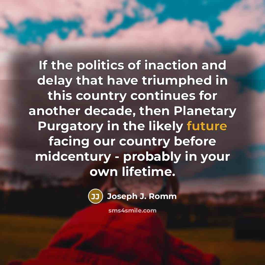 “If the politics of inaction and delay that have triumphed…” quote by Joseph J. Romm