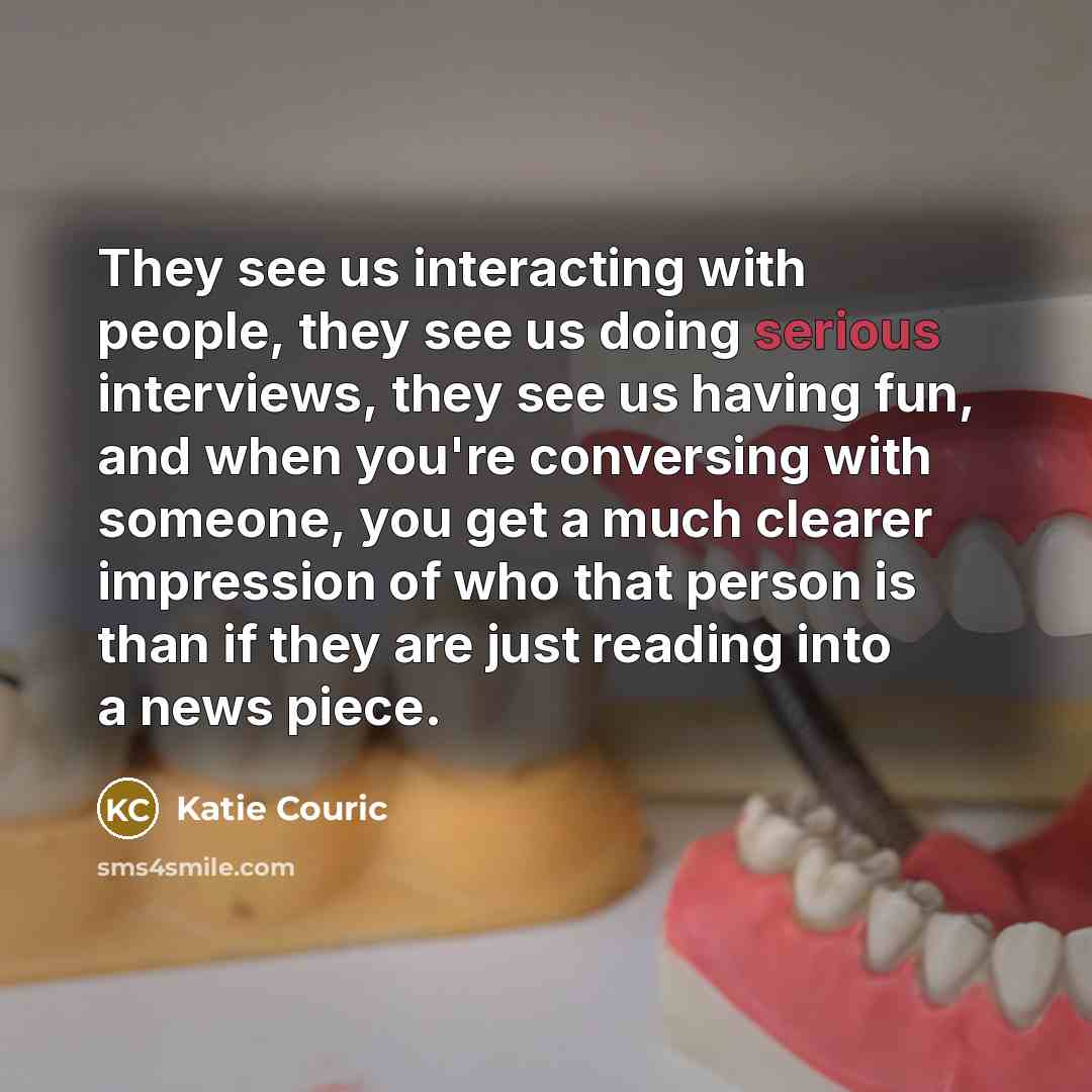 “They see us interacting with people, they see us doing…” quote by Katie Couric
