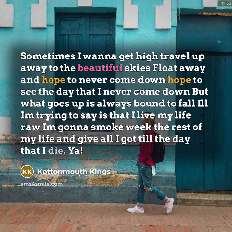 “Sometimes I wanna get high travel up away to the…” quote by Kottonmouth Kings