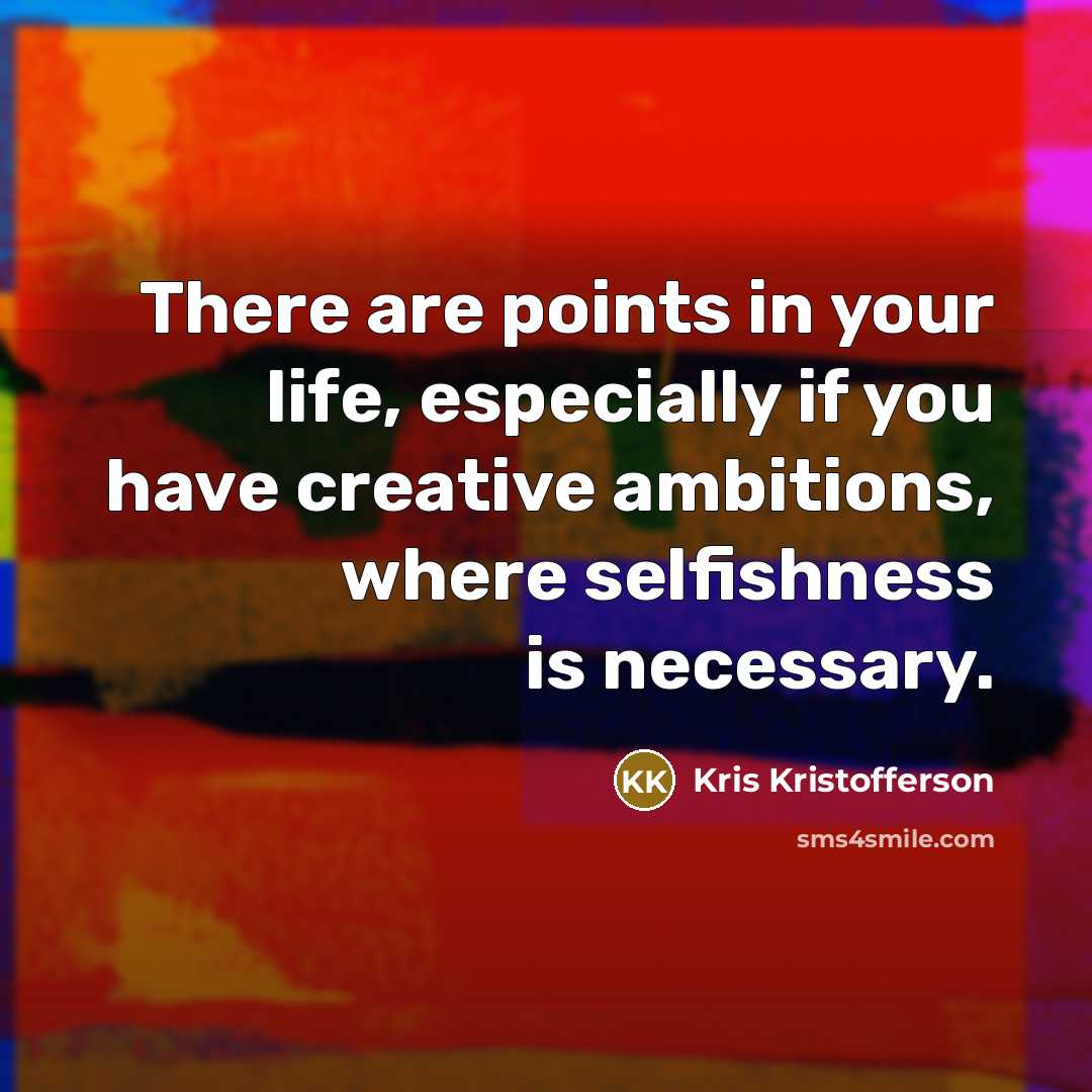 “There are points in your life, especially if you have…” quote by Kris Kristofferson