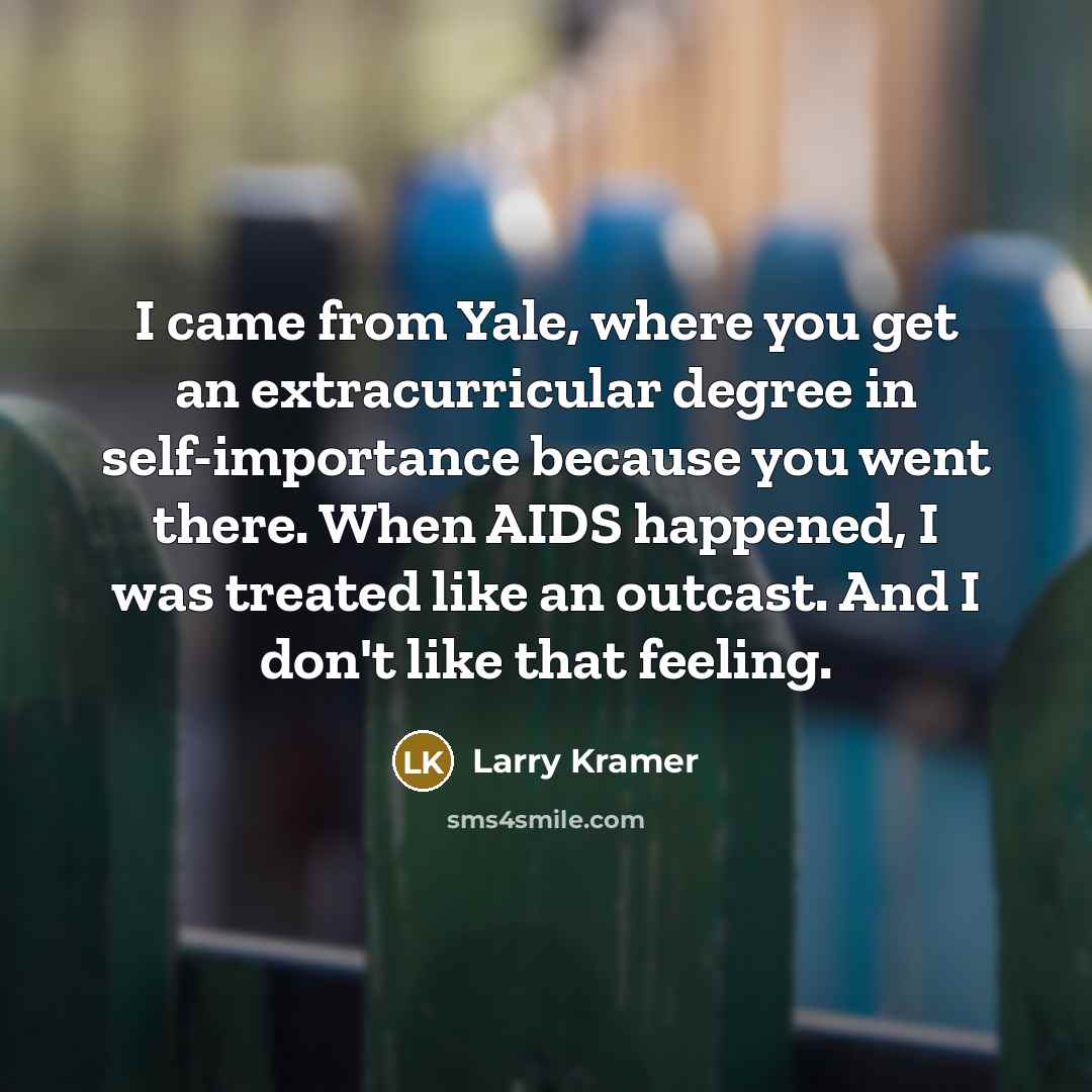 “I came from Yale, where you get an extracurricular degree…” quote by Larry Kramer