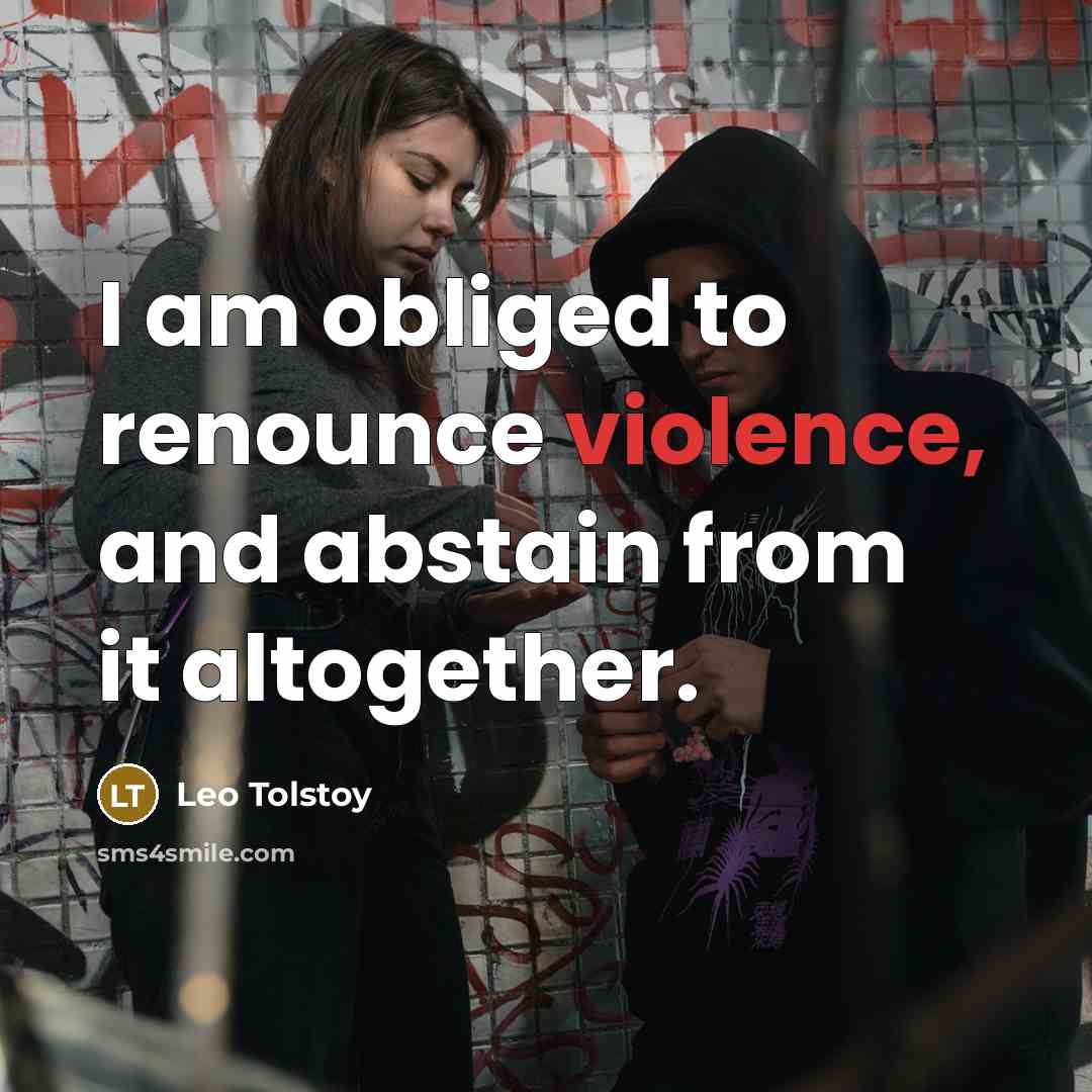 “I am obliged to renounce violence, and abstain from it…” quote by Leo Tolstoy