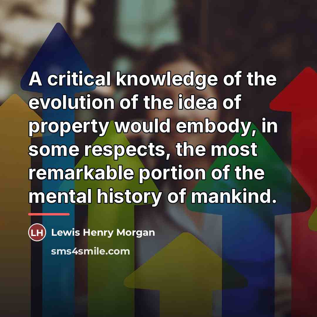 “A critical knowledge of the evolution of the idea of…” quote by Lewis Henry Morgan