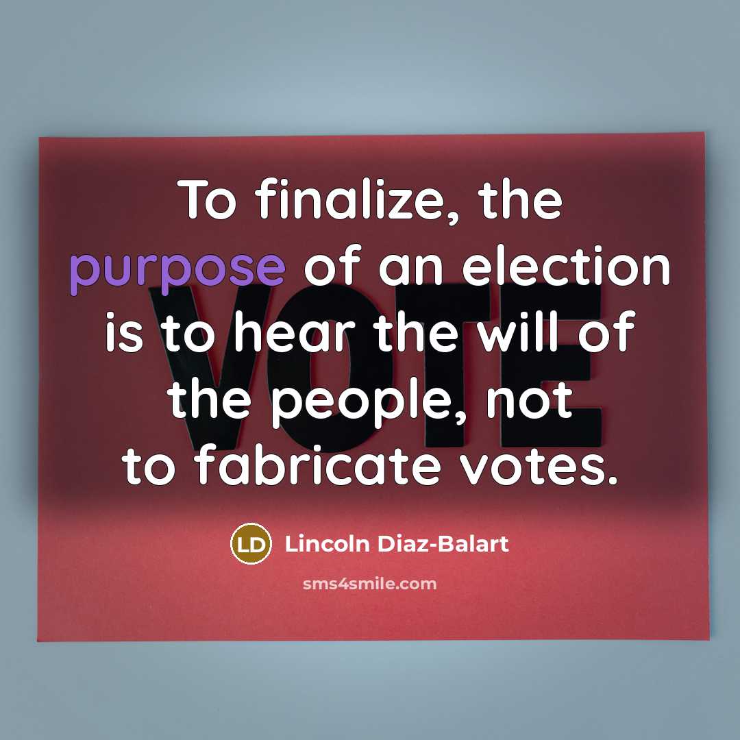 “To finalize, the purpose of an election is to hear…” quote by Lincoln Diaz-Balart