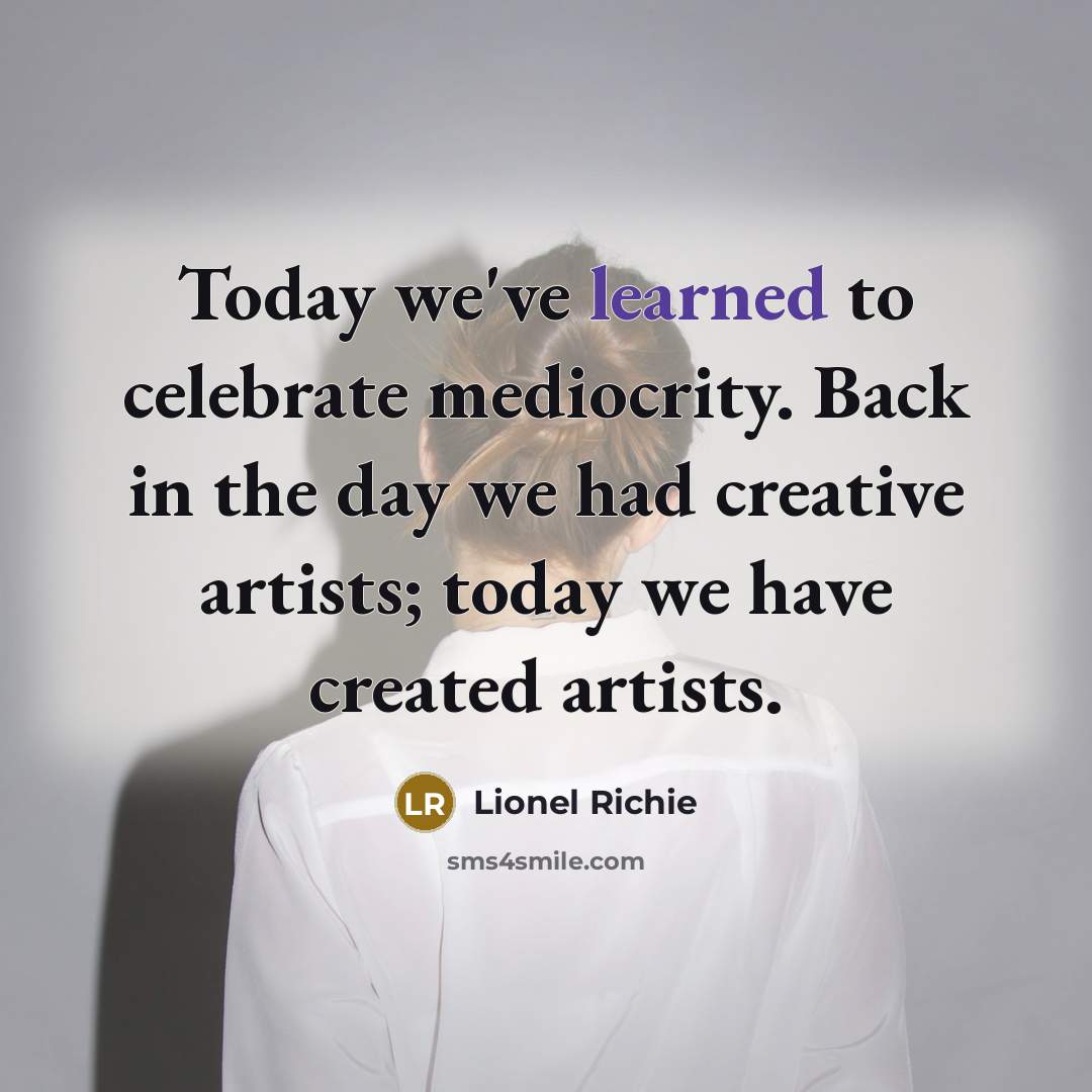 “Today we've learned to celebrate mediocrity. Back in the day…” quote by Lionel Richie