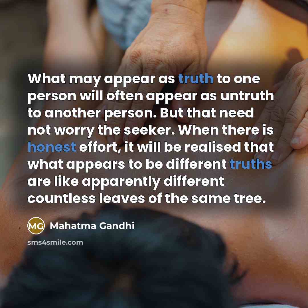 “What may appear as truth to one person will often…” quote by Mahatma Gandhi