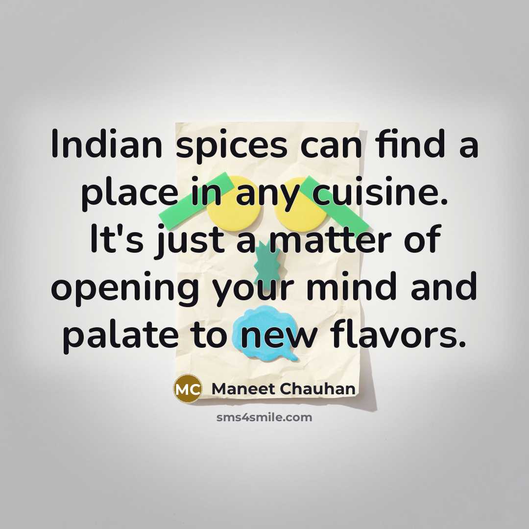 “Indian spices can find a place in any cuisine. It's…” quote by Maneet Chauhan
