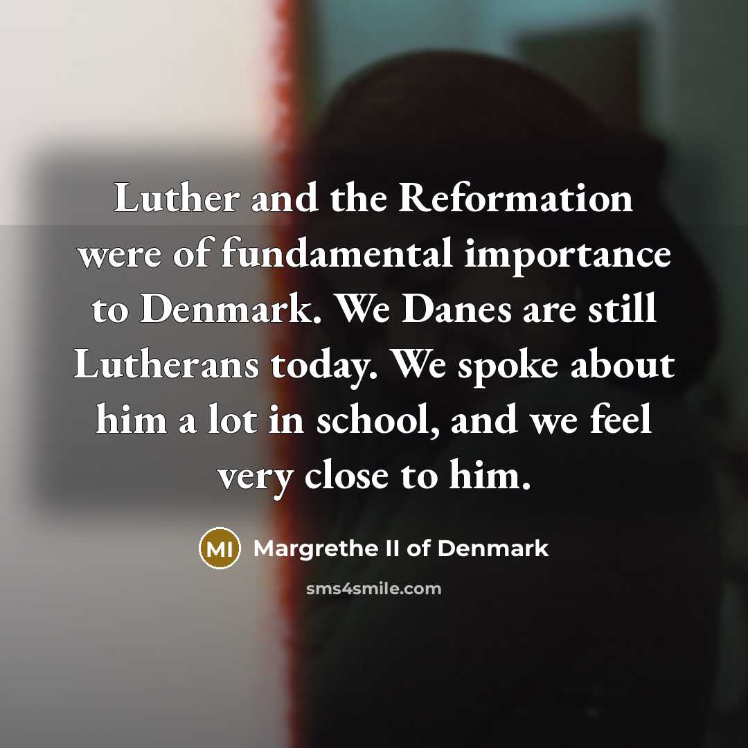 “Luther and the Reformation were of fundamental importance to Denmark.…” quote by Margrethe II of Denmark