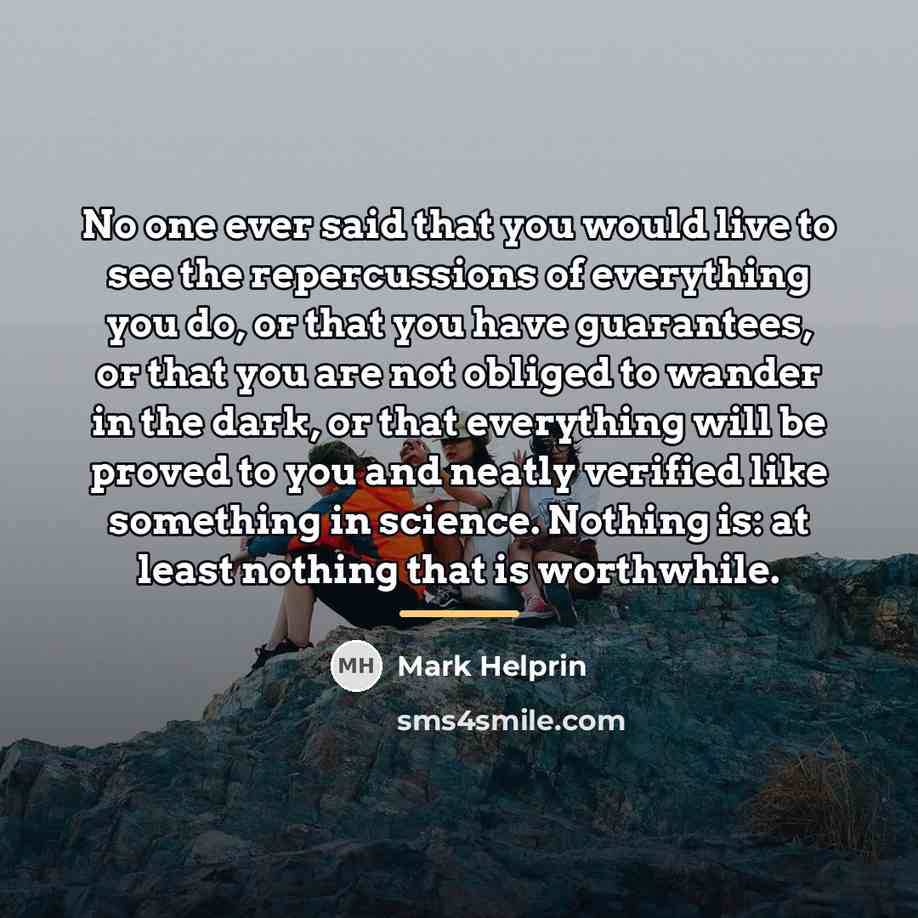 “No one ever said that you would live to see…” quote by Mark Helprin
